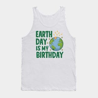 Happy Earth Day Is My Birthday Good For Lover Earth Day 2024 Tank Top